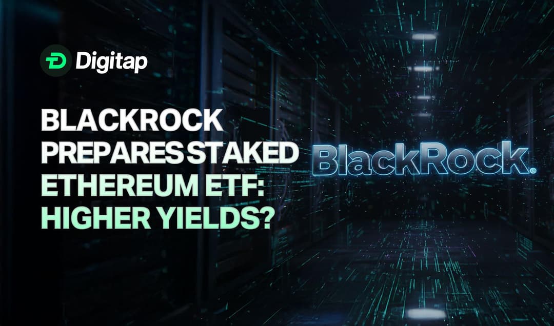 BlackRock Prepares Staked Ethereum ETF 15 Months After ETHA Launch: Higher Yields Ahead?