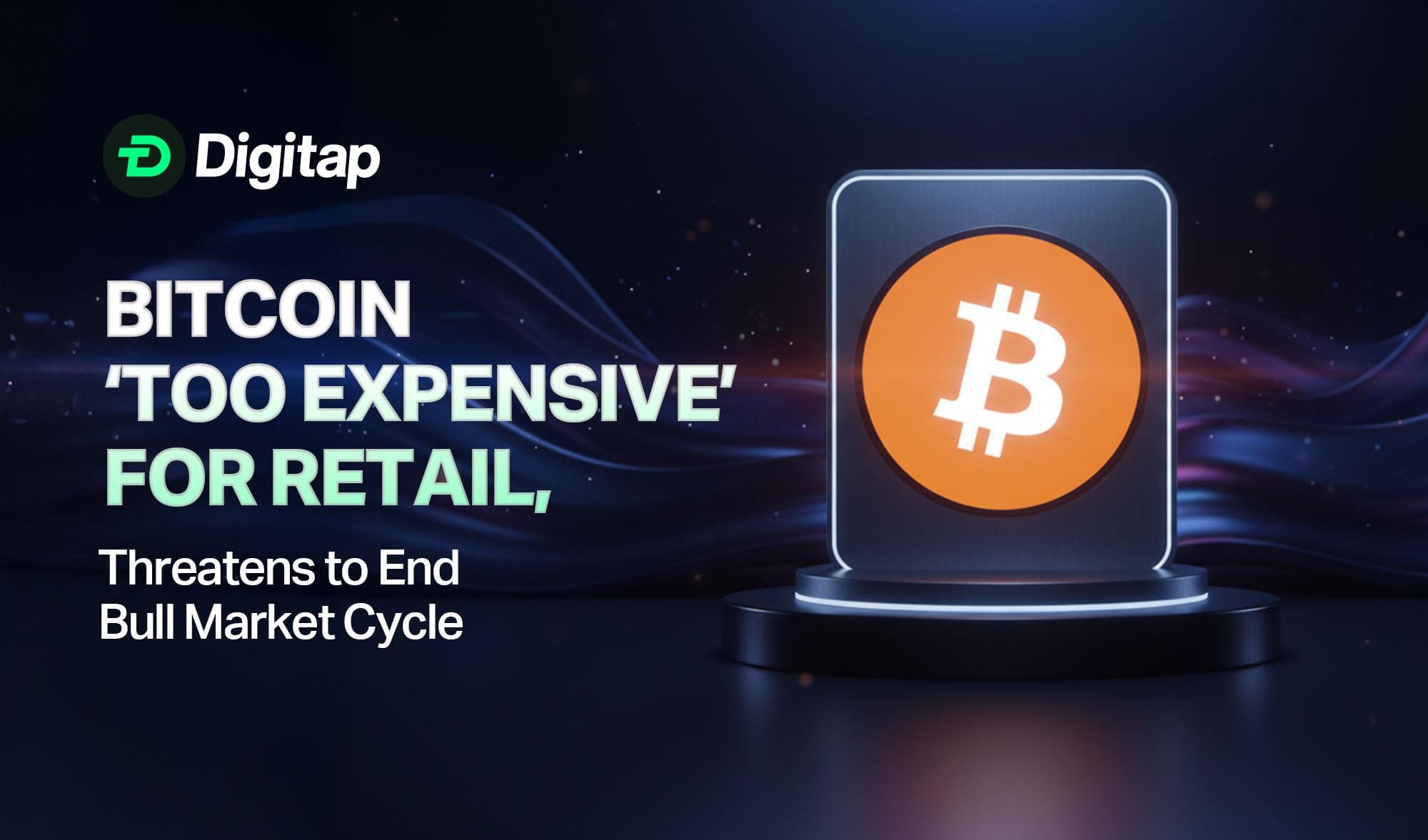 Bitcoin ‘Too Expensive’ for Retail, Threatens to End Bull Market Cycle