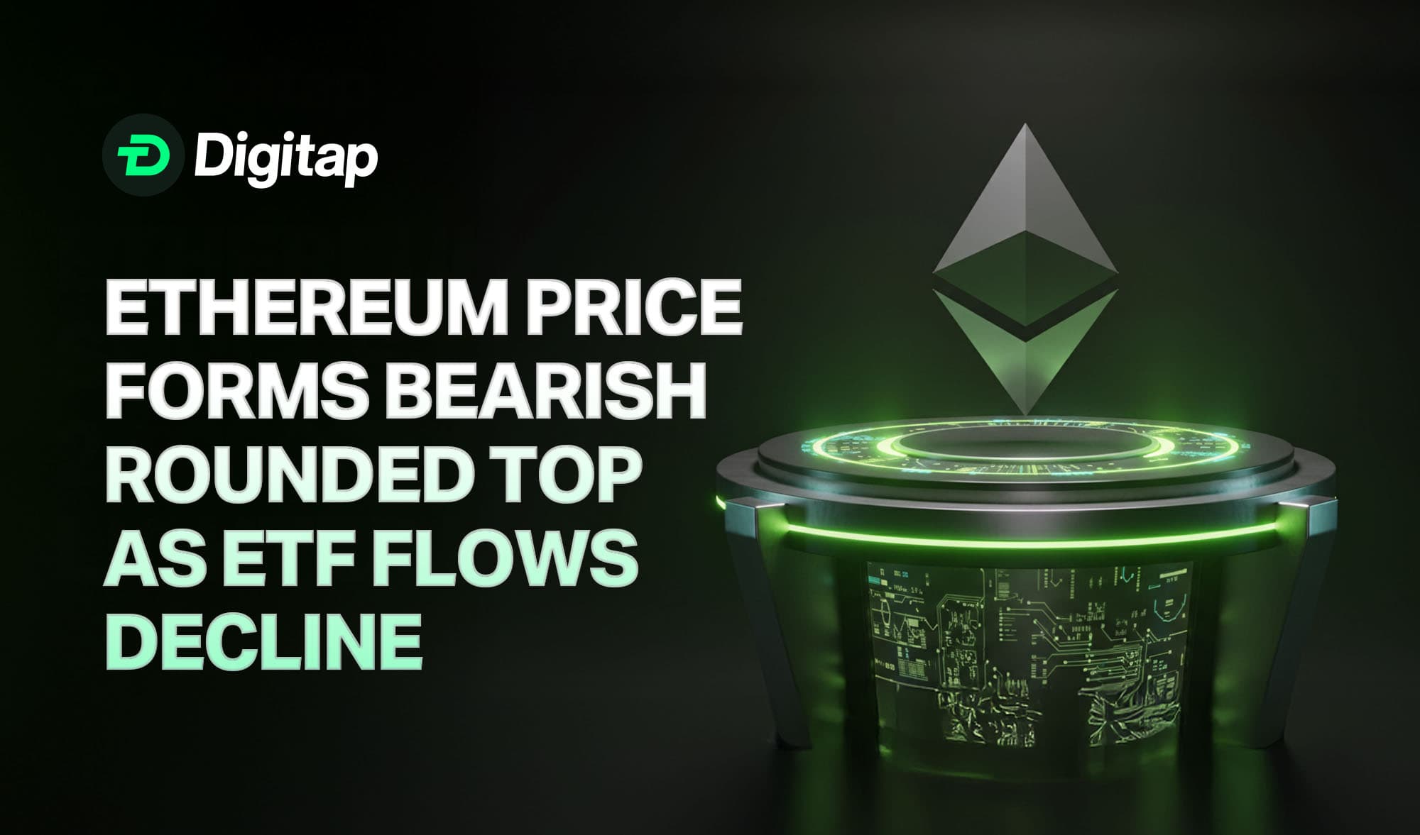 Ethereum Price Forms Bearish Rounded Top as ETF Flows Decline: Cooling Momentum or Early Warning Signal?