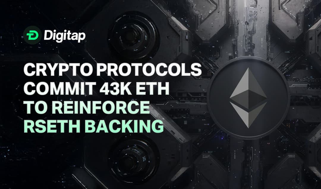 Crypto Protocols Commit 43K ETH to Reinforce rsETH Backing