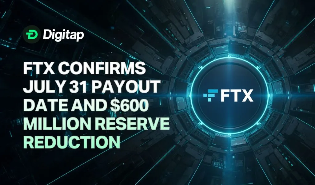 FTX Confirms July 31 Payout Date and $600 Million Reserve Reduction