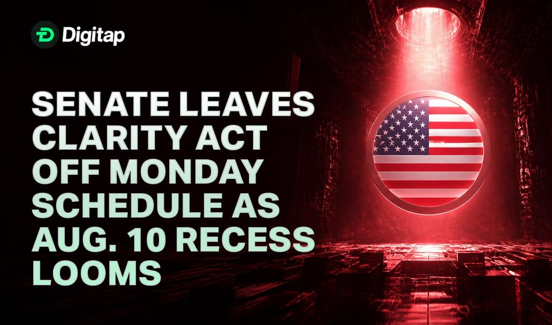 Senate Leaves CLARITY Act Off Monday Schedule as Aug. 10 Recess Looms