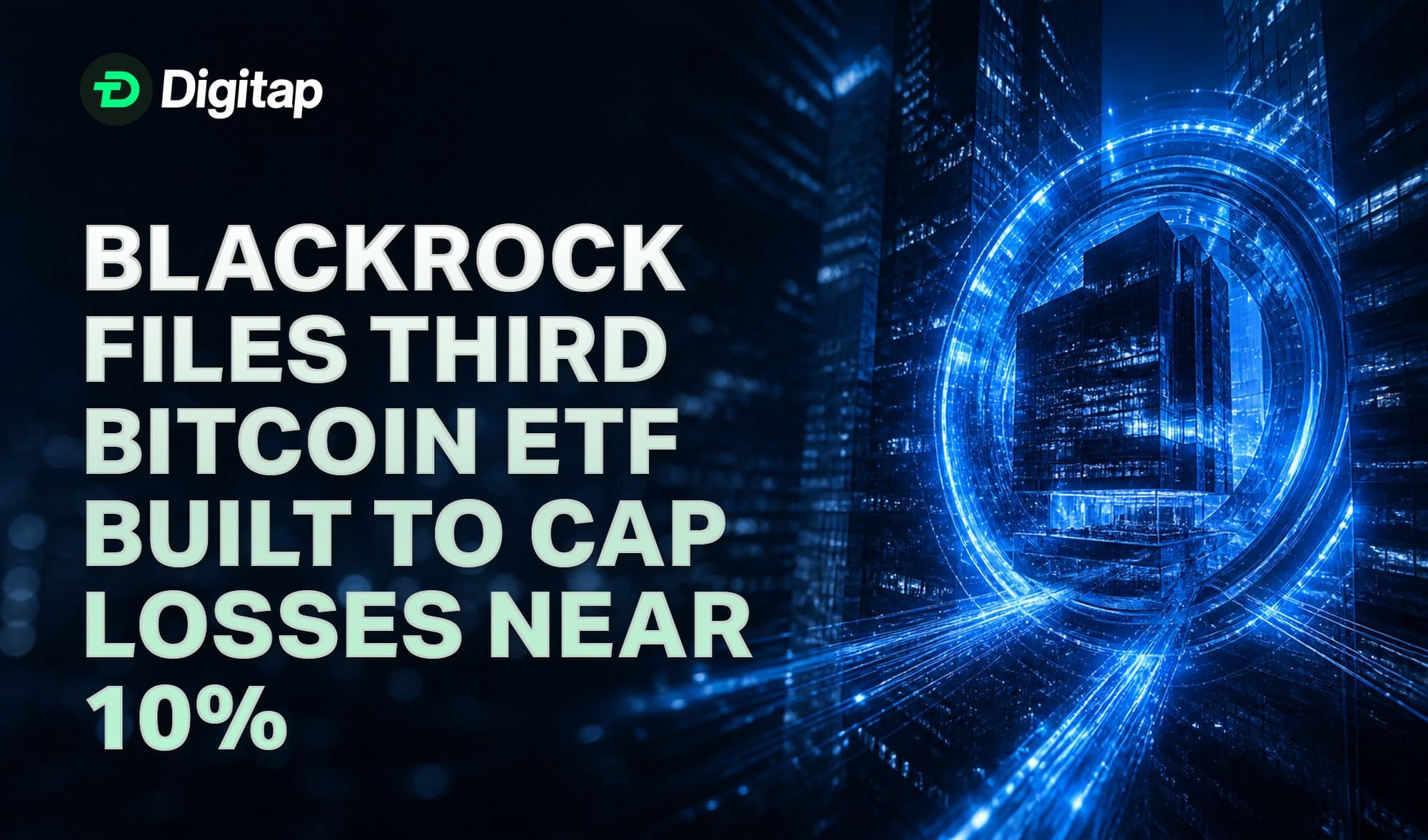 BlackRock Files Third Bitcoin ETF Built to Cap Losses Near 10%